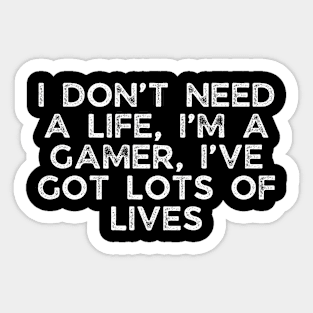 I don’t need a life, I’m a gamer, I’ve got lots of lives Sticker